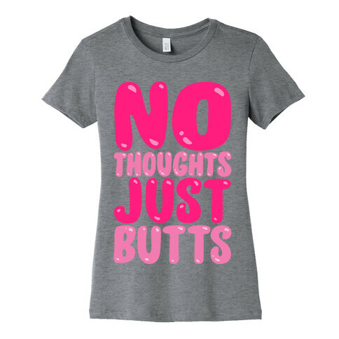 No Thoughts Just Butts  Womens T-Shirt