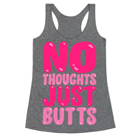 No Thoughts Just Butts  Racerback Tank Top