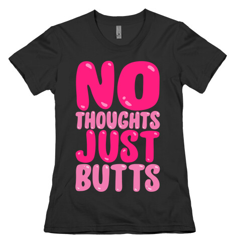 No Thoughts Just Butts White Print Womens T-Shirt