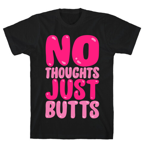 No Thoughts Just Butts White Print T-Shirt