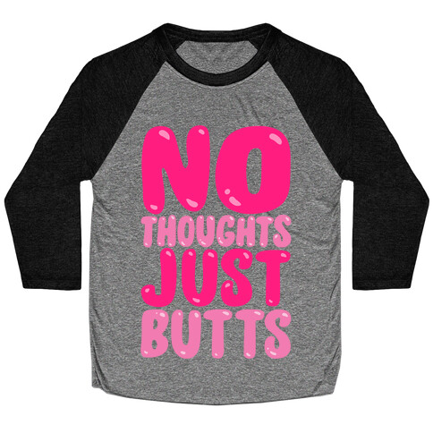 No Thoughts Just Butts White Print Baseball Tee