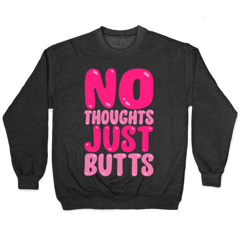 No Thoughts Just Butts White Print Pullover