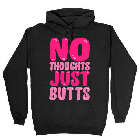 No Thoughts Just Butts White Print Hooded Sweatshirt