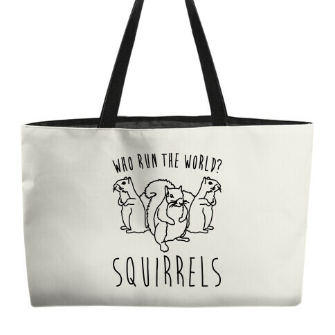 Who Run The World Squirrels Parody Weekender Tote