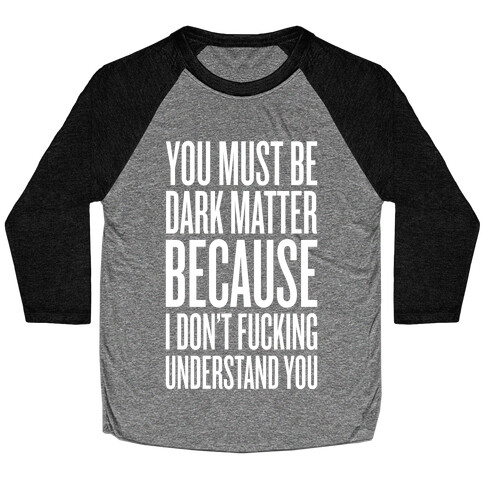 You Must Be Dark Matter Baseball Tee