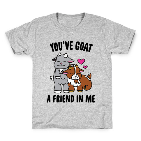 You've Goat a Friend in Me Kids T-Shirt