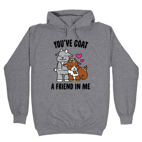 You've Goat a Friend in Me Hooded Sweatshirt