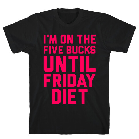 Five Bucks Diet T-Shirt