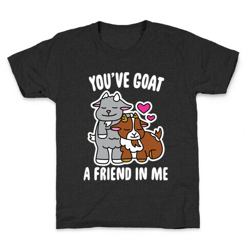 You've Goat a Friend in Me Kids T-Shirt