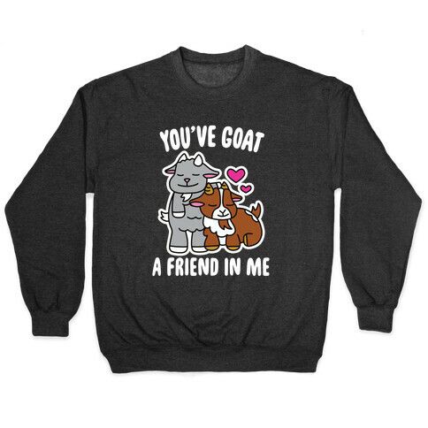 You've Goat a Friend in Me Pullover