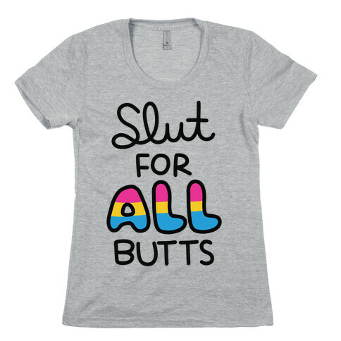 Slut for All Butts (Pansexual) Womens T-Shirt