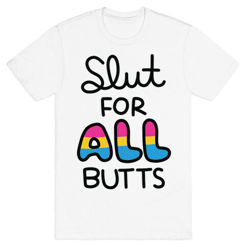 Slut for All Butts (Pansexual) T-Shirt