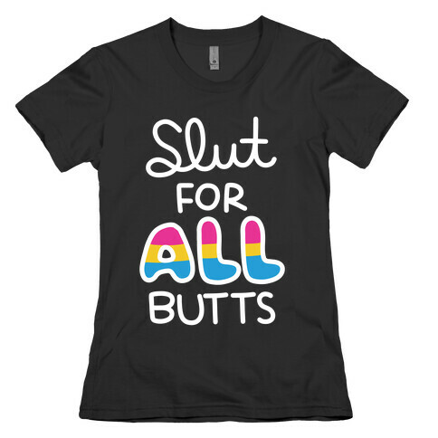 Slut for All Butts (Pansexual) Womens T-Shirt