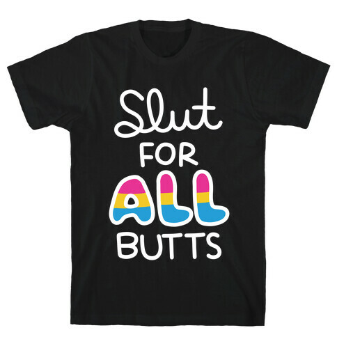 Slut for All Butts (Pansexual) T-Shirt