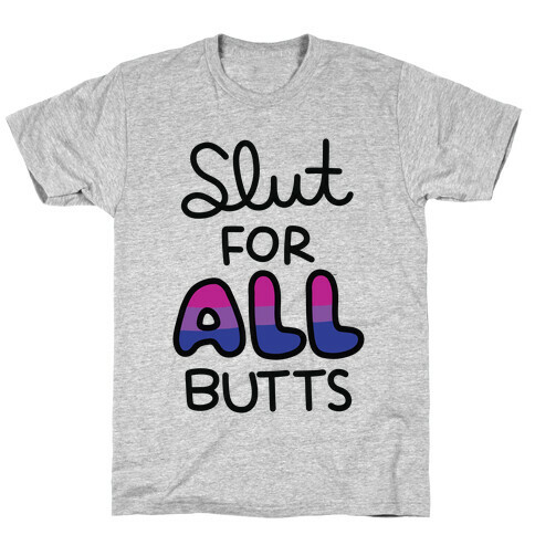 Slut for All Butts (Bisexual) T-Shirt