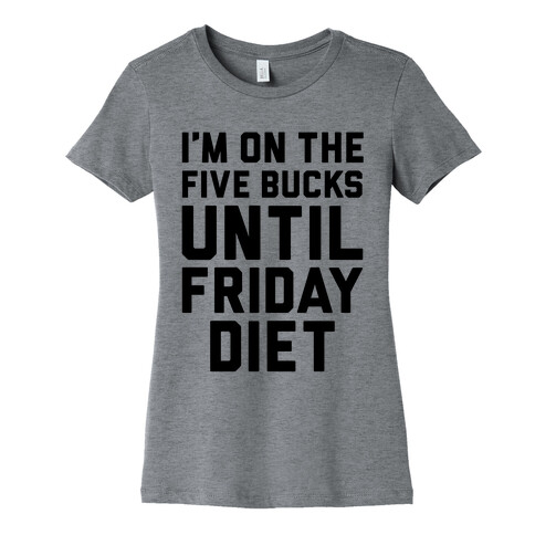 Five Bucks Diet Womens T-Shirt