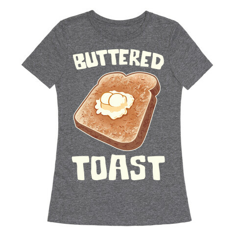 Buttered Toast Womens T-Shirt