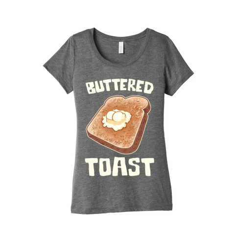 Buttered Toast Womens T-Shirt