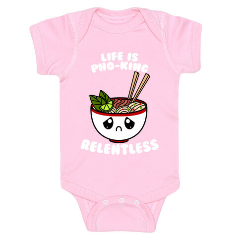 Life Is Pho-King Relentless Baby One-Piece