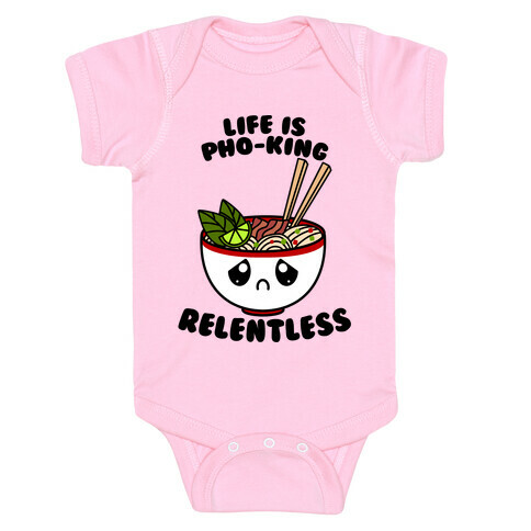 Life Is Pho-King Relentless Baby One-Piece