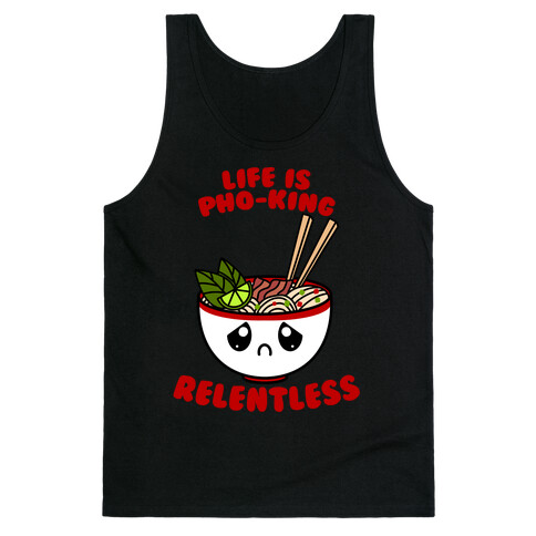 Life Is Pho-King Relentless Tank Top