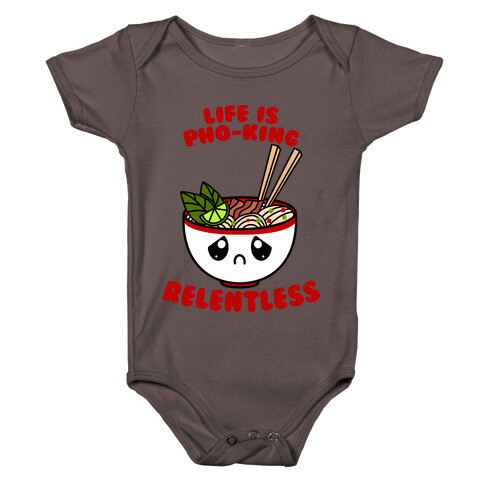 Life Is Pho-King Relentless Baby One-Piece