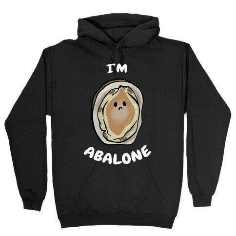 I'm Abalone Hooded Sweatshirt