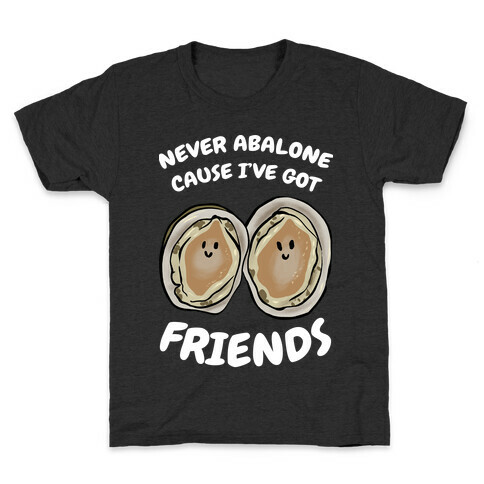 Never Abalone Cause I've Got Friends Kids T-Shirt