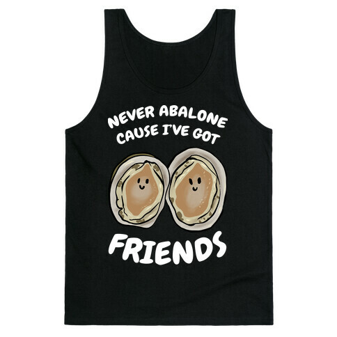 Never Abalone Cause I've Got Friends Tank Top