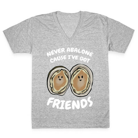 Never Abalone Cause I've Got Friends V-Neck Tee Shirt