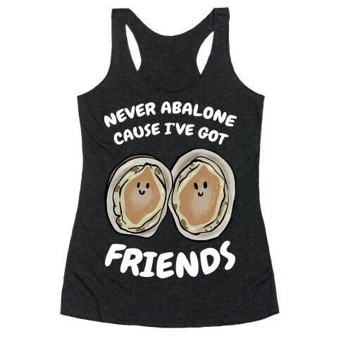 Never Abalone Cause I've Got Friends Racerback Tank Top