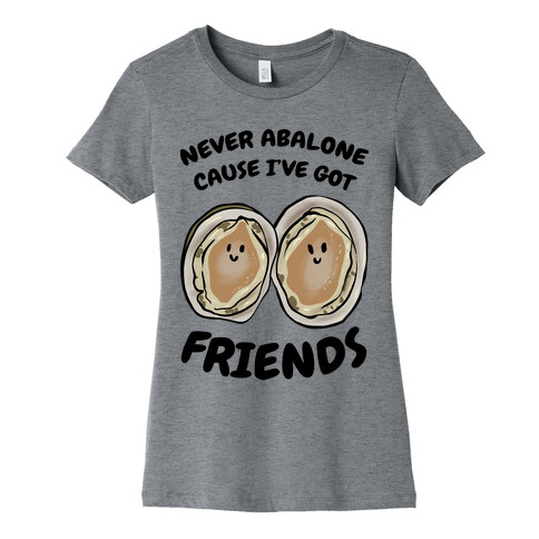 Never Abalone Cause I've Got Friends Womens T-Shirt