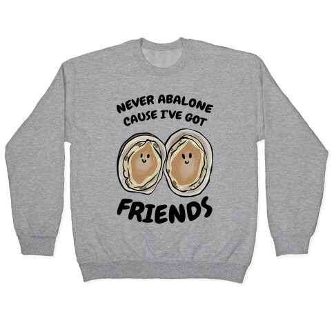 Never Abalone Cause I've Got Friends Pullover