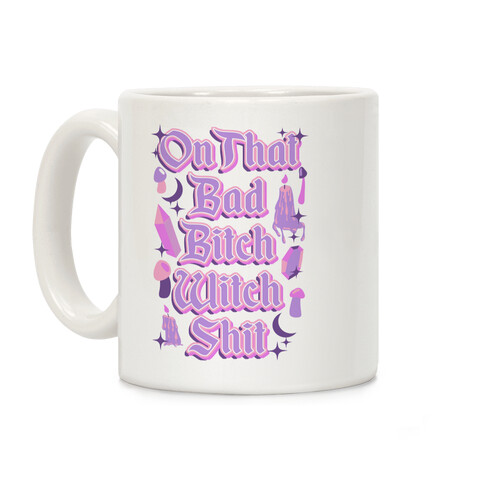 On That Bad Bitch Witch Shit Coffee Mug