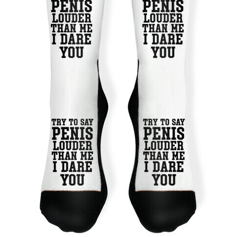 Try To Say Penis Louder Than Me I Dare You Sock