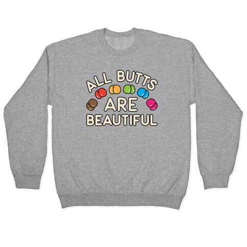 All Butts Are Beautiful Pullover