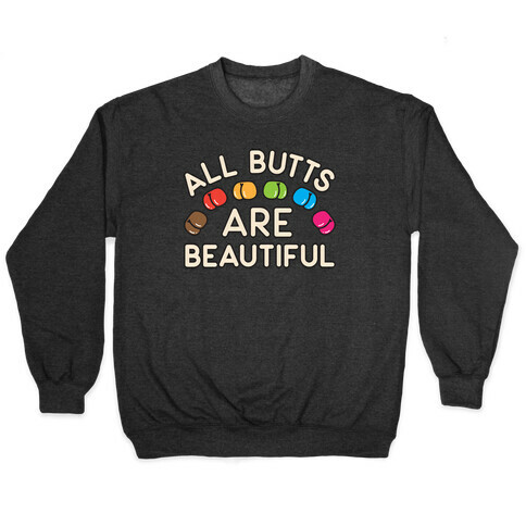 All Butts Are Beautiful Pullover