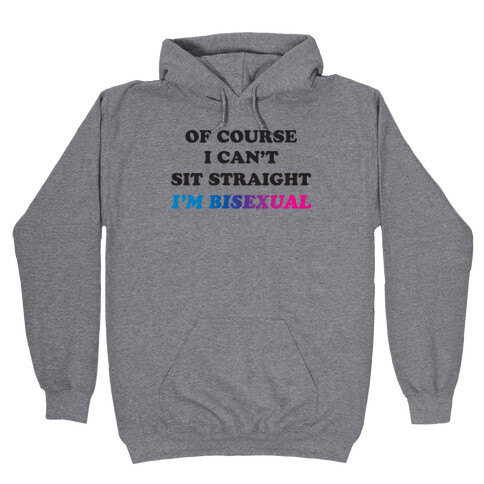 Of Course I Can't Sit Straight I'm Bisexual Hooded Sweatshirt
