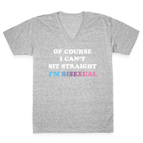 Of Course I Can't Sit Straight I'm Bisexual V-Neck Tee Shirt