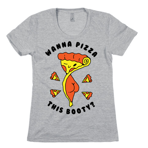 Wanna Pizza This Booty Womens T-Shirt