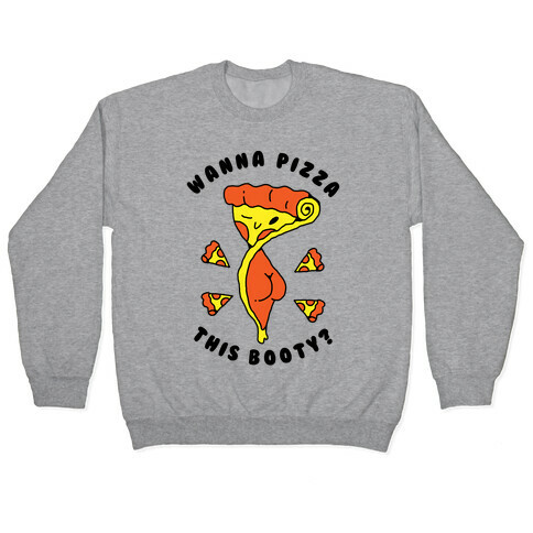Wanna Pizza This Booty Pullover