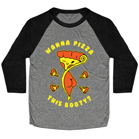 Wanna Pizza This Booty Baseball Tee