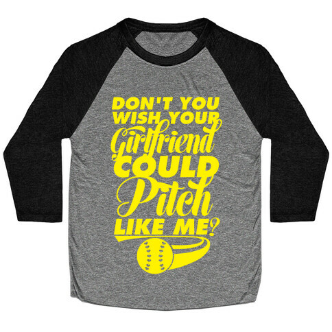 Don't You Wish Your Girlfriend Could Pitch Like Me? Baseball Tee