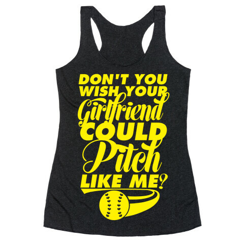 Don't You Wish Your Girlfriend Could Pitch Like Me? Racerback Tank Top