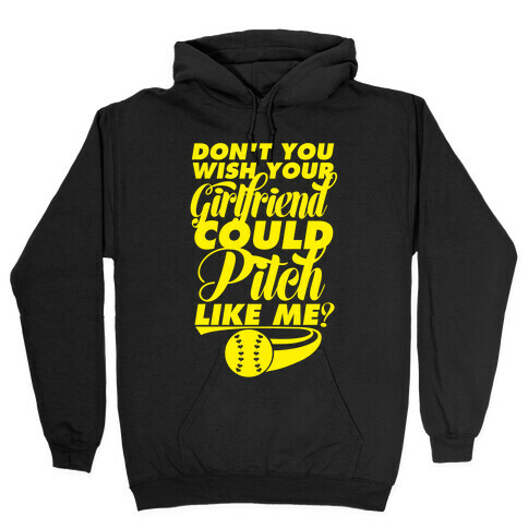 Don't You Wish Your Girlfriend Could Pitch Like Me? Hooded Sweatshirt