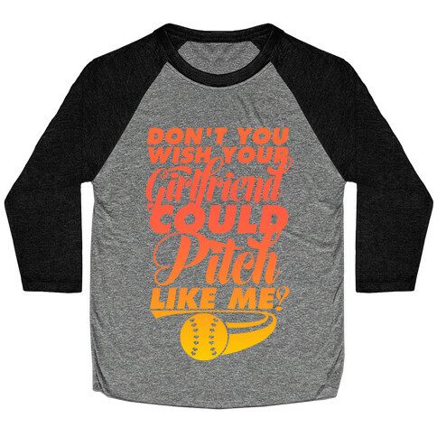 Don't You Wish Your Girlfriend Could Pitch Like Me? Baseball Tee