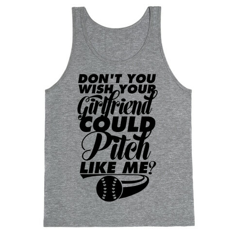 Don't You Wish Your Girlfriend Could Pitch Like Me? Tank Top