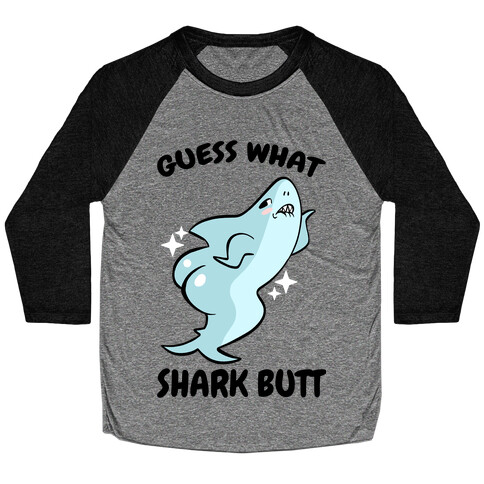 Guess What Shark Butt Baseball Tee