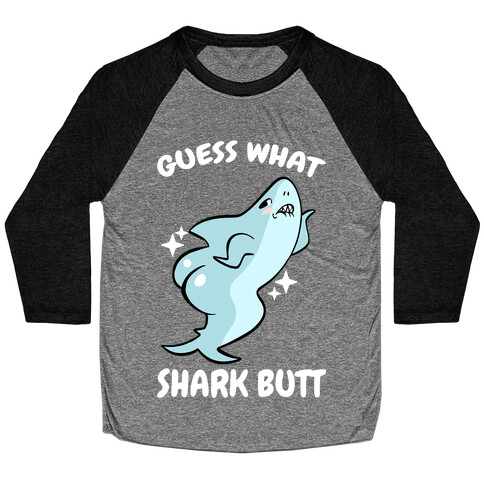 Guess What Shark Butt Baseball Tee