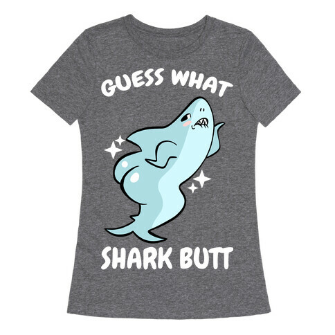 Guess What Shark Butt Womens T-Shirt